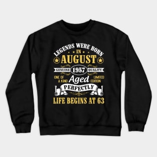 Legends Were Born In August 1957 Genuine Quality Aged Perfectly Life Begins At 63 Years Old Birthday Crewneck Sweatshirt